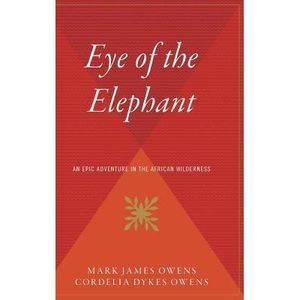 Eye of the Elephant: An Epic Adventure Int He African Wilderness -- Delia Owens